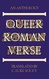 Queer Roman Verse by C. Luke Soucy Queer Roman Verse by C. Luke Soucy