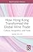 How Hong Kong Transformed the Global Wine Trade: Culture, Geopolitics, and Taste