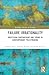 Failure Irrationality: Obsession, Engendering and Sound in Contemporary Policymaking (Routledge Advances in Sociology)
