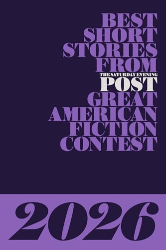 Best Short Stories from The Saturday Evening Post Great American Fiction Contest 2026 (The Saturday Evening Post's Great American Fiction Contest)