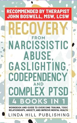Recovery from Narcissistic Abuse, Gaslighting, Codependency and Complex PTSD (4 Books in 1): Workbook and Guide to Overcome Trauma, Toxic Relationships, ... and Recover from Unhealthy Relationships)