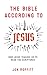 The Bible According to Jesus: How Jesus Teaches Us to Read the Scriptures