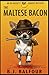 The Maltese Bacon: A Dark C...