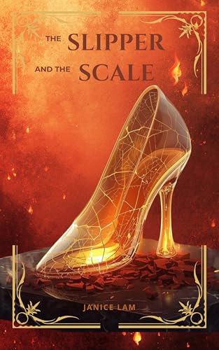 The Slipper and the Scale: A romantic fairy-tale fantasy series infused with dragon fire, prophecy, and epic kingdom stakes (Cinders and Scales Book 1)
