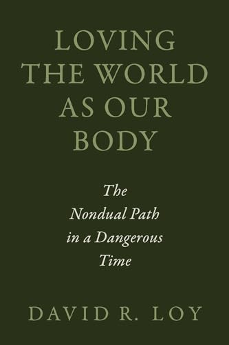 Loving the World as Our Body: The Nondual Path in a Dangerous Time (Kindle Edition)