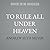 To Rule All Under Heaven: A...