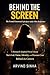 BEHIND THE SCREEN: Behind the Screen: The Real Life of a Porn Star