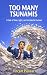 Too Many Tsunamis: A tale o...
