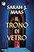 Il Trono di Vetro by Sarah J. Maas