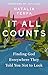 It All Counts: Finding God Everywhere They Told You Not to Look
