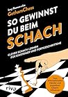 So gewinnst du beim Schach: Clever Schach lernen für Einsteiger und Fortgeschrittene | Vom Internationalen Meister und YouTuber GothamChess | Vollständig überarbeitete Neuausgabe (German Edition)