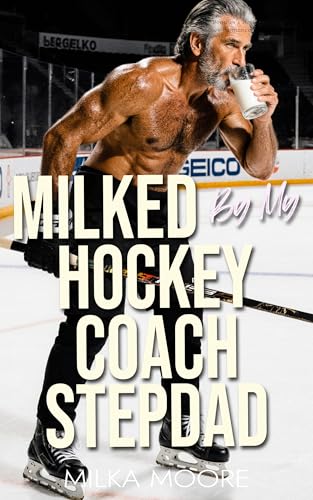 Milked By My Hockey Coach Stepdad: A Creamy, Milky, ABF, Surprise Baby, Silver Fox, Age Gap, Breeding Short Story with Lactation and Pregnancy (Milky Breeding Fantasies Book 9)