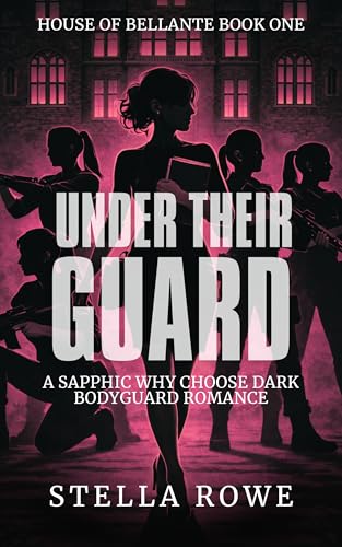 Under Their Guard: A Sapphic Why Choose Dark Bodyguard Romance (House of Bellante Book 1)