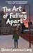 The Art of Falling Apart