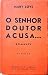 O Senhor Doutor Acusa...