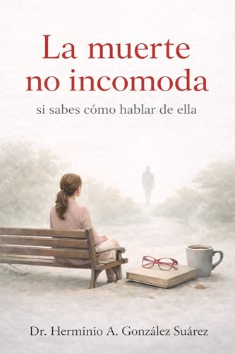 La muerte no incomoda si sabes cómo hablar de ella (Spanish Edition)