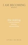 The Waking: A Journal of Mantras, Reflections, and Sacred Writings (I Am Becoming: A Contemplative Journal Series)