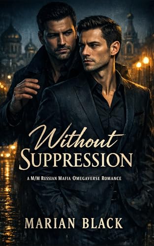 Without Suppression: A M/M Russian Mafia Omegaverse Romance (Kindle Edition)