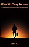 What We Carry Forward by Aithal What We Carry Forward by Aithal