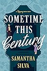 Sometime This Century by Samantha Silva