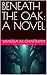 BENEATH THE OAK: A NOVEL
