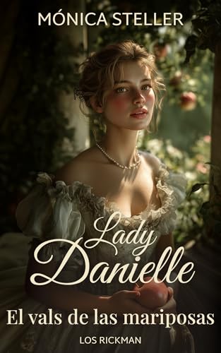Lady Danielle: El vals de las mariposas. Una novela romántica de la regencia. (Los Rickman nº 1) (Spanish Edition)