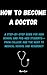 How to Become a Doctor : A ...
