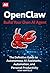 OpenClaw: Build Your Own AI Agent - The Definitive Guide to Autonomous AI Assistants, Automation, and Personal Productivity (Beginner Friendly)
