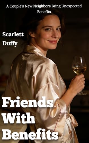 Friends With Benefits: A Couple's New Neighbors Bring Unexpected Benefits (Kindle Edition)
