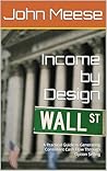 Income by Design: A Practical Guide to Generating Consistent Cash Flow Through Option Selling Income by Design: A Practical Guide to Generating Consistent Cash Flow Through Option Selling