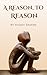 A Reason, To Reason
