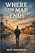 Where the Map Ends by Pete Cossaboon