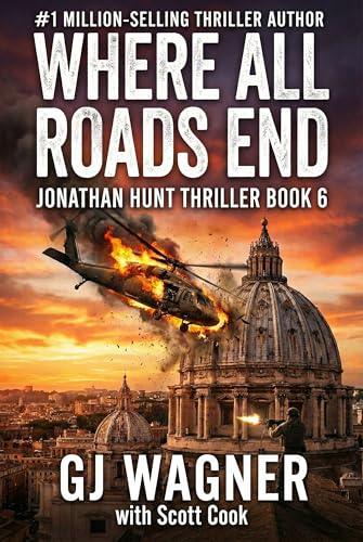 Where All Roads End: A Jonathan Hunt Thriller Book 6 (Jonathan Hunt Thriller Series)