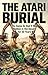 Atari Burial: The Game So B...