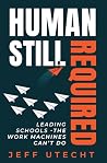 Human Still Required: Leading Schools - The Work Machines Can't Do Book cover for Human Still Required: Leading Schools - The Work Machines Can't Do