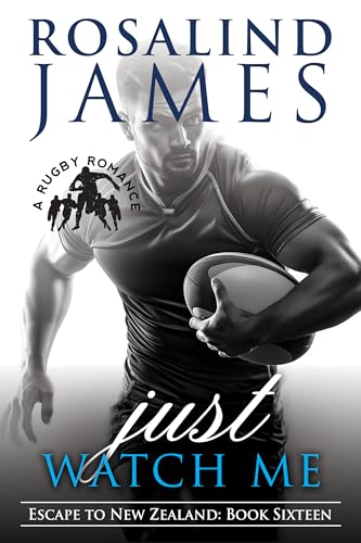 Just Watch Me: A Rugby Romance (Escape to New Zealand Book 16)
