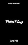 Fake Play by Ava  Hill