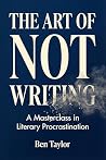 The Art of Not Writing: A Masterclass in Literary Procrastination