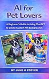 AI for Pet Lovers: A Beginner’s Guide to Using ChatGPT to Create Custom Pet Backgrounds