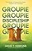 Groupie Discipleship: The D...