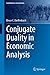 Conjugate Duality in Economic Analysis (Contributions to Economics)