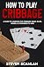 How to Play Cribbage by Steven Scanlan