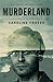 Murderland by Caroline Fraser