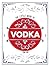 The Little Book of Vodka: The Perfect Gift for Lovers of the World’s Most Versatile Spirit
