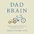Dad Brain: The New Science of Fatherhood and How It Shapes Men's Lives