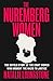 The Nuremberg Women: The Untold Story of the Eight Women Who Brought the Nazis to Justice
