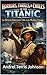 Horrors, Thrills, & Chills of the Titanic: An African American Tale of the Maiden Voyage (The Unchained Chronicles: A Satire of the American Nightmare)