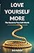 Love Yourself More: The Sec...