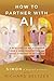 How to Partner with AI by Richard Seltzer