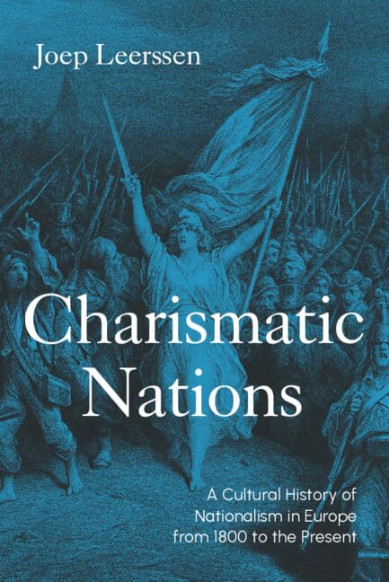 Charismatic Nations: A Cultural History of Nationalism in Europe from 1800 to the Present (Kindle Edition)